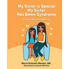 My Sister is Special, My Sister Has Down Syndrome: A Story About Acceptance - Paperback