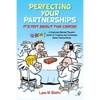Perfecting Your Partnerships: It's Not About the Cards!: A Duplicate Bridge Player's Guide to Creating and Sustaining Great Partnerships - Paperback