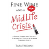 Fine Wine and a MidLife Crisis: A Feisty, Funny and Totally Forthright Tale of a Woman Turning Forty - Paperback