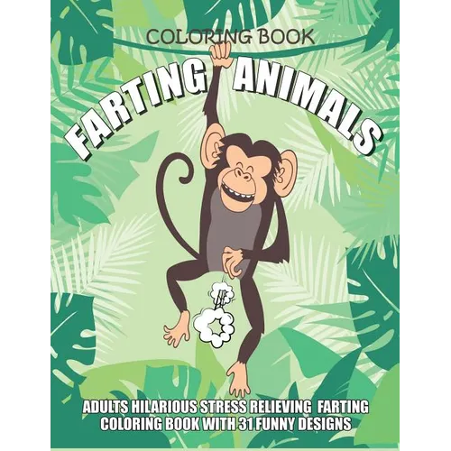 Farting Animals Coloring Book Adults Hilarious Stress Relieving Farting Coloring Book with 31 Funny Designs: 8.5" x 11" Fart Coloring Book - Paperback
