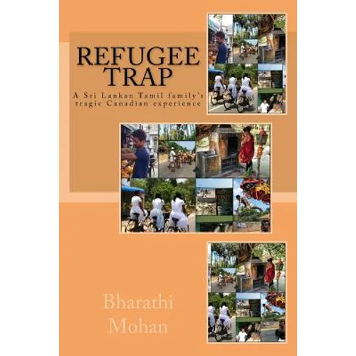 Refugee Trap: Refugee Trap: A Tamil family moves into Toronto, Canada, at the height of the civil war in Sri Lanka in 2004 and faces - Paperback