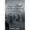 Death is Not the Final Answer: ...but wait, there's more! - Paperback
