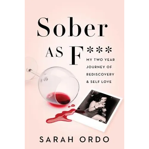 Sober as F***: My Two Year Journey of Rediscovery & Self Love - Paperback