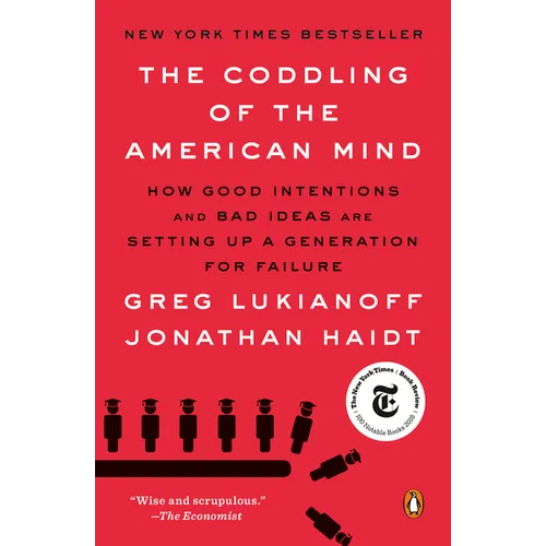 The Coddling of the American Mind: How Good Intentions and Bad Ideas Are Setting Up a Generation for Failure - Paperback