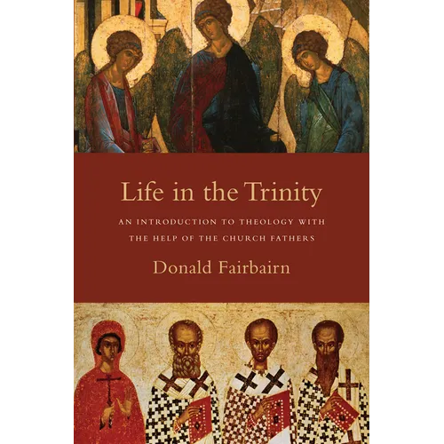 Life in the Trinity: An Introduction to Theology with the Help of the Church Fathers - Paperback