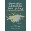 Explorations in Economic Anthropology: Key Issues and Critical Reflections - Paperback