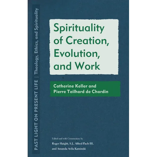Spirituality of Creation, Evolution, and Work: Catherine Keller and Pierre Teilhard de Chardin - Paperback