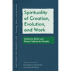Spirituality of Creation, Evolution, and Work: Catherine Keller and Pierre Teilhard de Chardin - Paperback