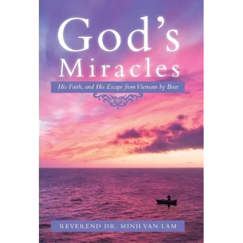 God's Miracles: His Faith, and His Escape from Vietnam by Boat - Hardcover