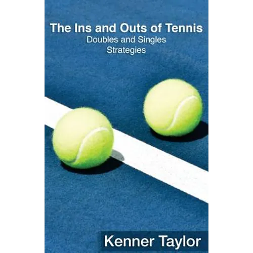 The Ins and Outs of Tennis: Doubles and Singles Strategy - Paperback