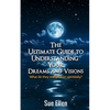 The Ultimate Guide to Understanding Your Dreams and Visions: What do they really mean spiritually? - Paperback