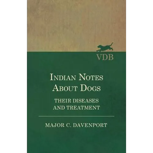 Indian Notes About Dogs - Their Diseases and Treatment - Paperback