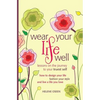 Wear Your Life Well: Lessons on the Journey to your Truest Self: How to design your life, fashion your style and live a life you love. - Paperback