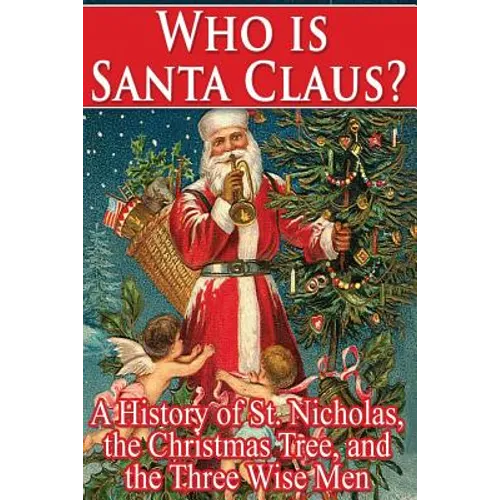 Who Is Santa Claus?: A History of St. Nicholas, the Christmas Tree, and the Three - Paperback