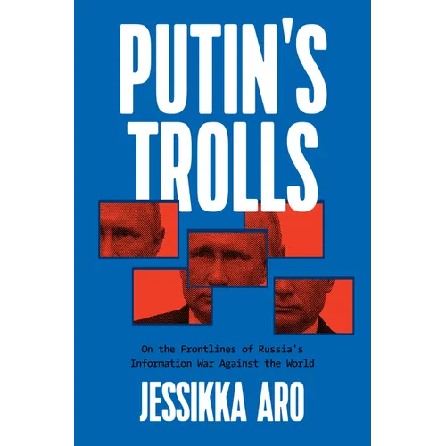 Putin's Trolls: On the Frontlines of Russia's Information War Against the World - Paperback