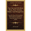 Our Cats And All About Them, Their Varieties, Habits, And Management: And For Show, The Standard Of Excellence And Beauty, Described And Pictured (189 - Hardcover