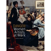 Danger! Women Artists at Work - Hardcover