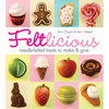 Feltlicious: Needle-Felted Treats to Make & Give - Paperback