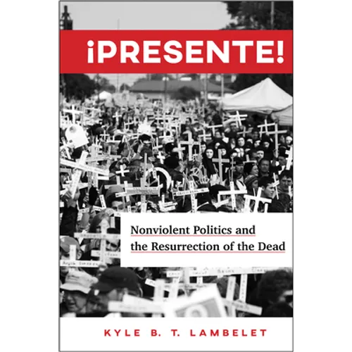 ¡Presente!: Nonviolent Politics and the Resurrection of the Dead - Paperback