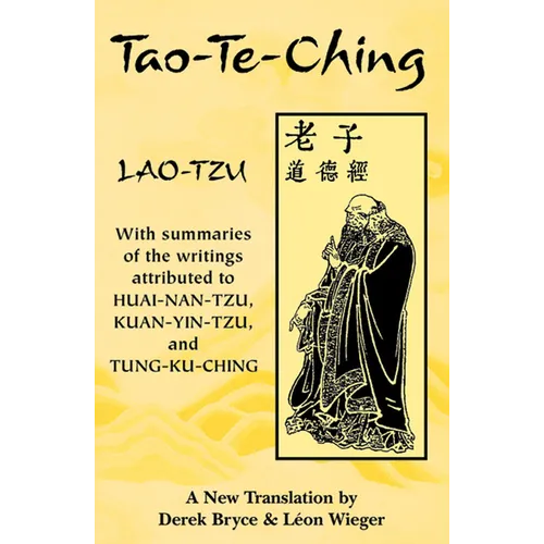 Tao-Te-Ching: With Summaries of the Writings Attributed to Huai-Nan-Tzu, Kuan-Yin-Tzu and Tung-Ku-Ching - Paperback