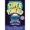 Superpowered: Transform Anxiety Into Courage, Confidence, and Resilience - Paperback