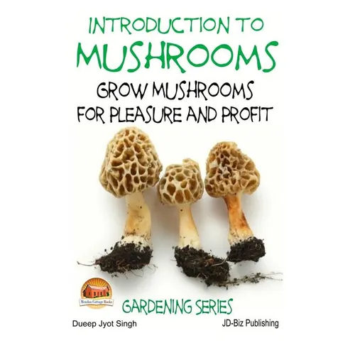 Introduction to Mushrooms - Grow Mushrooms for Pleasure and Profit - Paperback