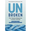 Unbroken: The Trauma Response Is Never Wrong: And Other Things You Need to Know to Take Back Your Life - Paperback