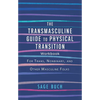 The Transmasculine Guide to Physical Transition Workbook: For Trans, Nonbinary, and Other Masculine Folks - Paperback