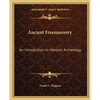 Ancient Freemasonry: An Introduction to Masonic Archeology - Paperback