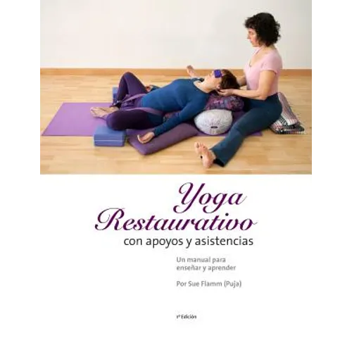 Yoga Restaurativo con apoyos y asistencias: Un manual para enseñar y aprender - Paperback
