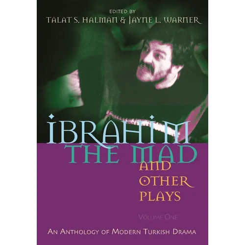 Ibrahim the Mad and Other Plays: Volume One: An Anthology of Modern Turkish Drama - Paperback