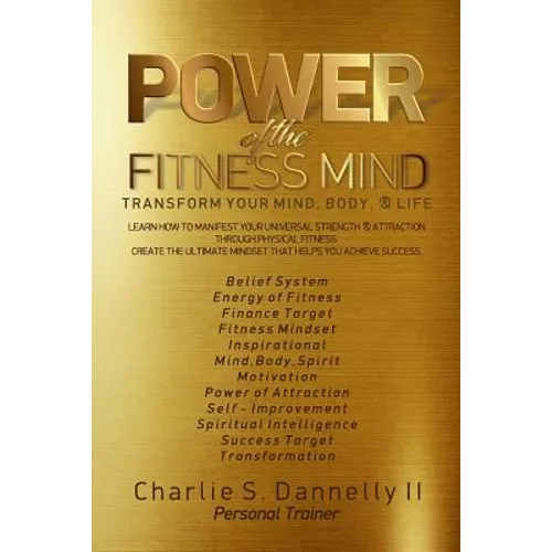 POWER of the FITNESS MIND: Transform your body and your life. The ultimate mindset to achieve your fitness goals. - Paperback