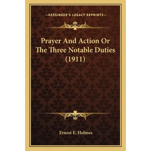 Prayer And Action Or The Three Notable Duties (1911) - Paperback
