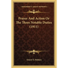 Prayer And Action Or The Three Notable Duties (1911) - Paperback