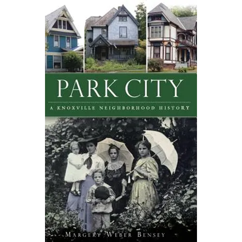Park City: A Knoxville Neighborhood History - Hardcover