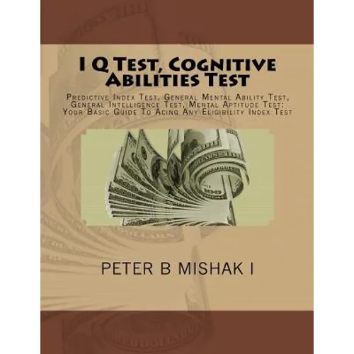I Q Test, Cognitive Abilities Test: Predictive Index Test, General Mental Ability Test, General Intelligence Test, Mental Aptitude Test: Your Basic Gu - Paperback