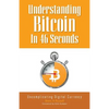 Understanding Bitcoin In 46 Seconds: Uncomplicating Digital Currency - Paperback