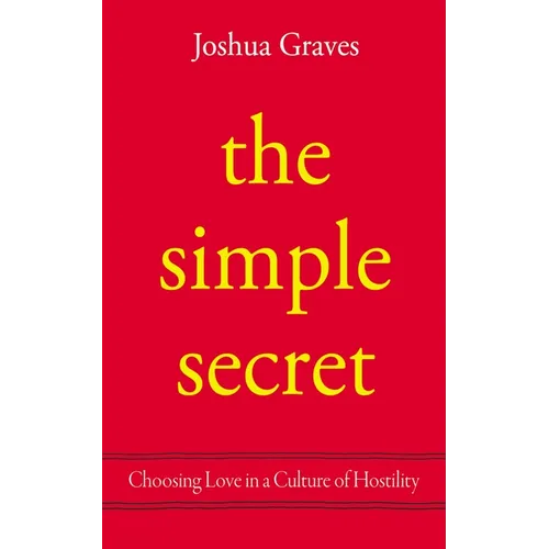The Simple Secret: Choosing Love in a Culture of Hostility - Paperback
