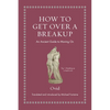 How to Get Over a Breakup: An Ancient Guide to Moving on - Hardcover