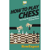 How To Play Chess: Your Step-By-Step Guide To Playing Chess - Paperback