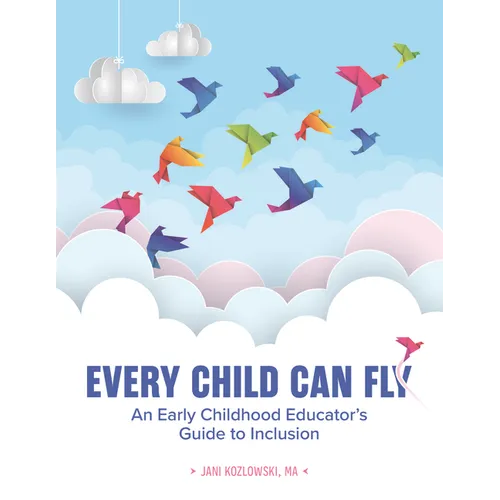 Every Child Can Fly: An Early Childhood Educator's Guide to Inclusion - Paperback