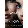 What I Know: An utterly compelling psychological thriller full of suspense - Paperback