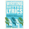 Writing Better Lyrics: The Essential Guide to Powerful Songwriting - Paperback