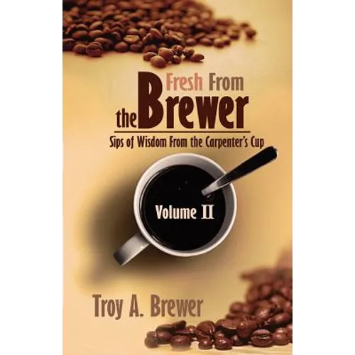 Fresh From The Brewer: Sips Of Wisdom From The Carpenter's Cup Volume II - Paperback