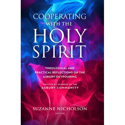 Cooperating with the Holy Spirit: A Theological and Practical Reflection on the Asbury Outpouring - Paperback