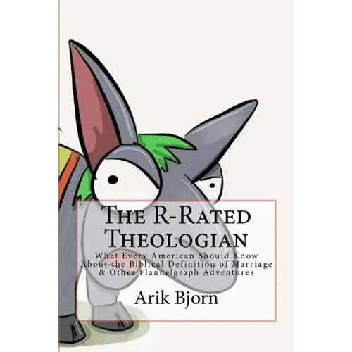 The R-Rated Theologian: What Every American Should Know About the Biblical Definition of Marriage & Other Flannelgraph Adventures - Paperback