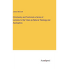 Christianity and Positivism a Series of Lectures to the Times on Natural Theology and Apologetics - Hardcover