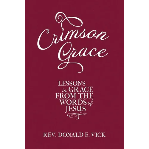 Crimson Grace: Lessons in Grace from the Words of Jesus - Paperback