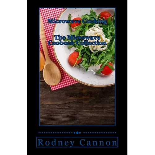 Microwave Cooking: The Microwave Cookbook collection - Paperback