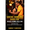 Social Dancing Guide for Bachata, Kizomba, Salsa, Zouk: Beginners Guide Are You Ready for the Dance Floor? - Paperback